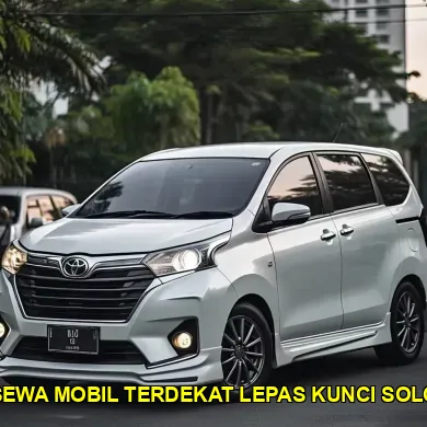 Sewa Mobil Terdekat Lepas Kunci Solo